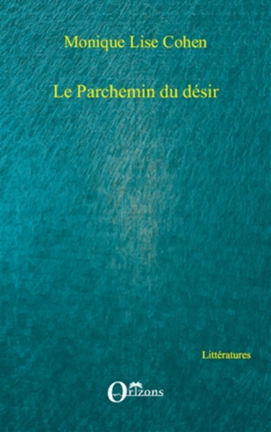 Le parchemin du désir - Monique Lise Cohen