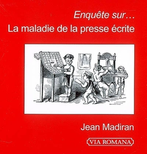 Enquête sur... la maladie de la presse écrite - Jean Madiran