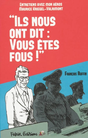 Ils nous ont dit : vous êtes fous : entretiens avec mon héros Maurice Kriegel-Valrimont - François Ruffin