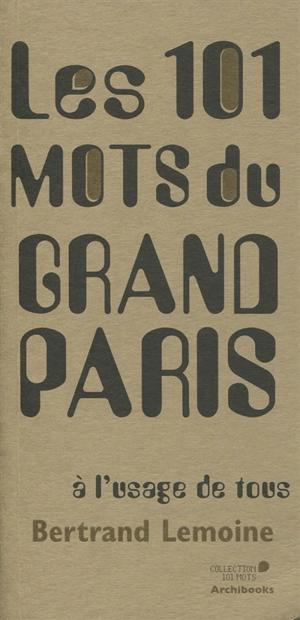 Les 101 mots du Grand Paris à l'usage de tous - Bertrand Lemoine