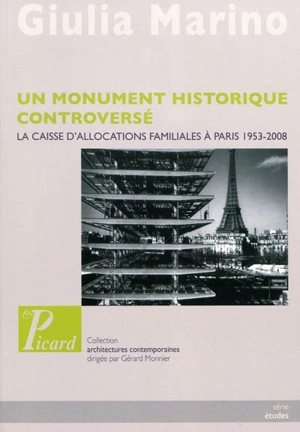 Un monument historique controversé : la Caisse d'allocations familiales à Paris, 1953-2008 - Giulia Marino