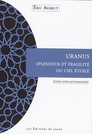 Uranus, splendeur et fragilité du ciel étoilé : étude astro-mythologique - Eric Berrut