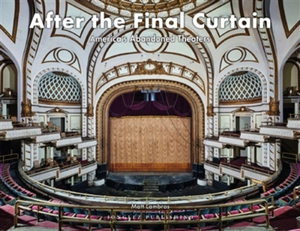 After the final curtain : America's abandoned theaters - Matt Lambros