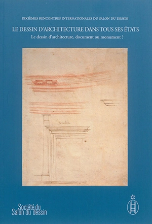 Le dessin d'architecture dans tous ses états. Vol. 2. Le dessin d'architecture, document ou monument ? - Salon du dessin. Rencontres internationales (10 ; 2015 ; Paris)