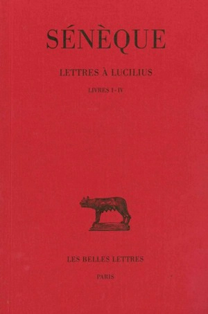 Lettres à Lucilius. Vol. 1. Livres I-IV - Sénèque