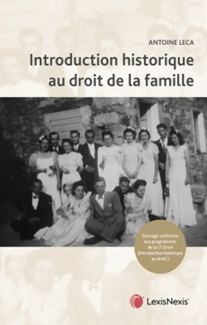 Introduction historique au droit de la famille : droits de l'Antiquité, juslexque, droit français, droit musulman : ouvrage conforme aux programmes de la L1 droit - Antoine Leca