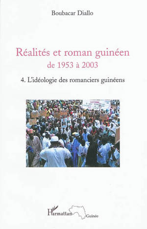 Réalités et roman guinéen de 1953 à 2003. Vol. 4. L'idéologie des romanciers guinéens - Boubacar Diallo