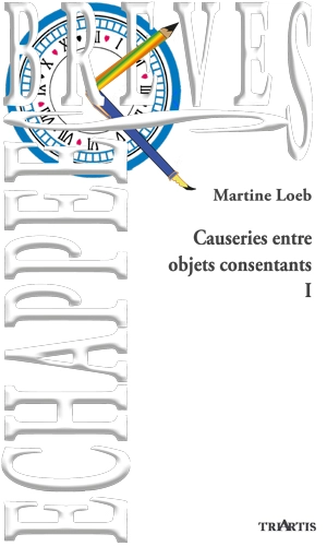 Causeries entre objets consentants. Vol. 1 - Martine Loeb