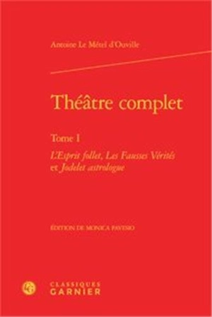 Théâtre complet. Vol. 1 - Antoine Le Métel Ouville