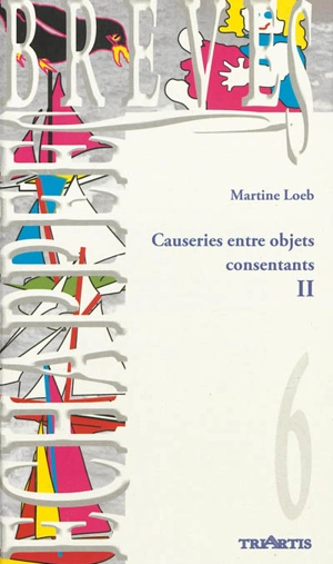 Causeries entre objets consentants. Vol. 2 - Martine Loeb