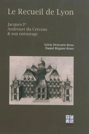 Le Recueil de Lyon, Jacques Ier Androuet du Cerceau et son entourage : dessins d'architecture des XVIe et XVIIe siècles de la bibliothèque Camille de Neufville de Villeroy : manuscrit Ms 6246, bibliothèque municipale de Lyon - Jacques Androuet Du Cerceau