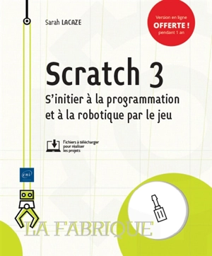 Scratch 3 : s'initier à la programmation et à la robotique par le jeu - Sarah Lacaze