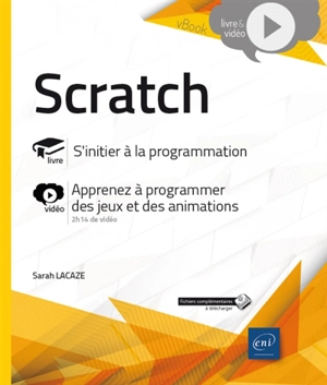 Scratch : livre, s'initier à la programmation : vidéo, apprenez à programmer des jeux et des animations - Sarah Lacaze