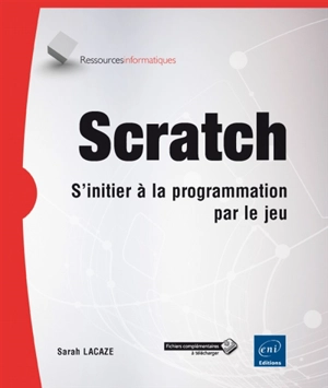 Scratch : s'initier à la programmation par le jeu - Sarah Lacaze