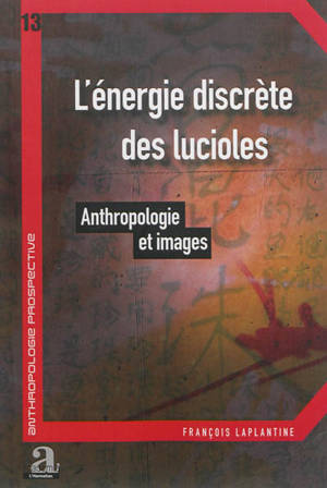 L'énergie discrète des lucioles : anthropologie et images - François Laplantine