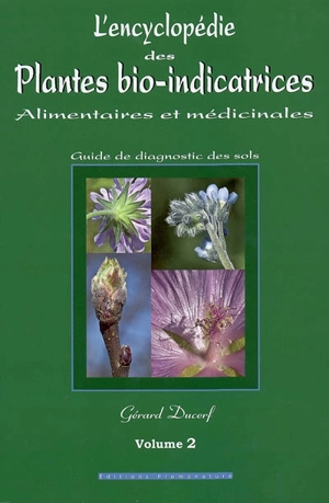 L'encyclopédie des plantes bio-indicatrices alimentaires et médicinales : guide de diagnostic des sols. Vol. 2 - Gérard Ducerf