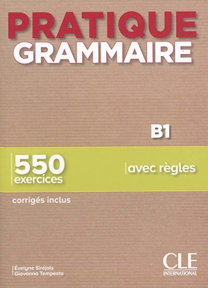 Pratique grammaire B1 : 550 exercices avec règles : corrigés inclus - Evelyne Siréjols