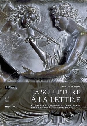 La sculpture à la lettre : promenade épigraphique au département des sculptures du Musée du Louvre - Pierre-Yves Le Pogam