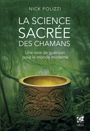 La science sacrée des chamans : une voie de guérison pour le monde moderne - Nick Polizzi