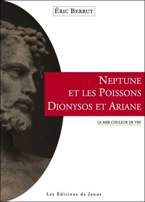 Neptune et les poissons, Dionysos et Ariane : la mer couleur de vin - Eric Berrut