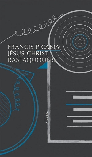 Jésus-Christ Rastaquouère - Francis Picabia