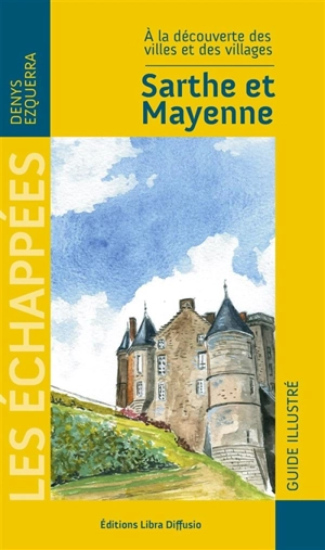 A la découverte des villages : Sarthe & Mayenne - Denys Ezquerra