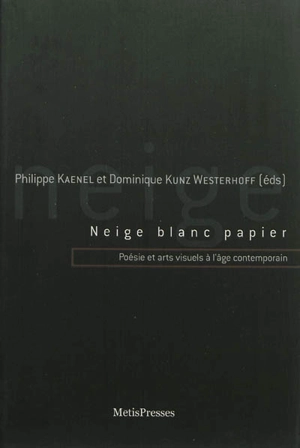 Neige blanc papier : poésie et arts visuels à l'âge contemporain