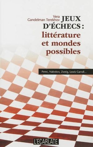 Jeu d'échecs : littérature et mondes possibles : Perec, Nabokov, Zweig, Lewis Carroll... - Vera Gandelman Terekhov