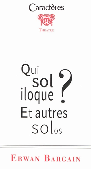 Qui soliloque ? : et autres solos - Erwan Bargain