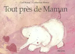 Tout près de maman - Carl Norac