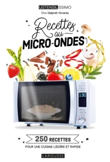 Recettes au micro-ondes : 250 recettes pour une cuisine légère et rapide - Elise Delprat-Alvares