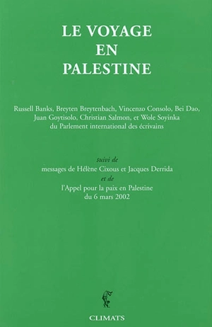 Le voyage en Palestine : de la délégation du Parlement international des écrivains en réponse à un appel de Mahmoud Darwish : avec des messages de Hélène Cixous et Jacques Derrida. L'appel pour la paix en Palestine du 6 mars 2002