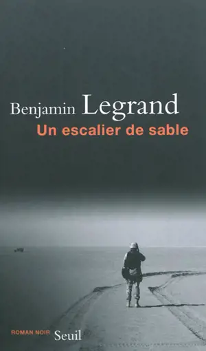 Un escalier de sable - Benjamin Legrand