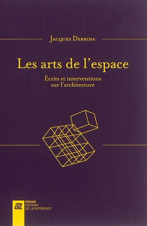 Les arts de l'espace : écrits et interventions sur l'architecture - Jacques Derrida
