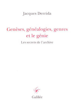 Genèses, généalogies, genres et le génie : les secrets de l'archive - Jacques Derrida