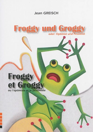 Froggy und Groggy oder Optimist und Pessimist. Froggy et Groggy ou L'optimiste et le pessimiste - Jean Greisch