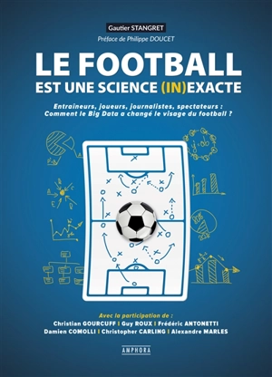 Le football est une science (in)exacte : entraîneurs, joueurs, journalistes, spectateurs : comment le big data a changé le visage du football ? - Gautier Stangret