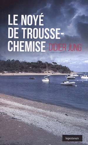 Le noyé de Trousse-Chemise - Didier Jung