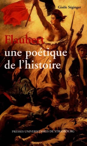 Flaubert, une poétique de l'histoire - Gisèle Séginger