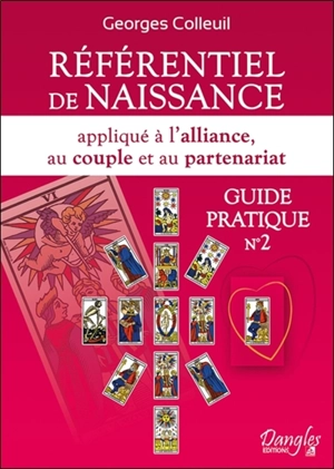 Guide pratique. Vol. 2. Référentiel de naissance appliqué à l'alliance, au couple et au partenariat - Georges Colleuil