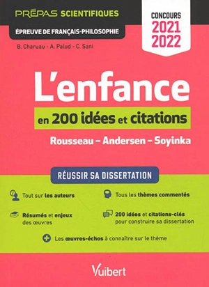 L'enfance en 200 idées et citations, Rousseau, Andersen, Soyinka : prépas scientifiques, épreuve de français-philosophie, concours 2021-2022 - Benoît Charuau