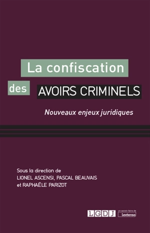 La confiscation des avoirs criminels : nouveaux enjeux juridiques : actes du colloque du 8 novembre 2019 en chambre criminelle sous l'égide de la chambre criminelle de la Cour de cassation et du Centre de droit pénal et de criminologie de l'Universit