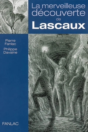 La merveilleuse découverte de Lascaux - Pierre Fanlac