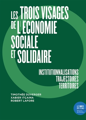 Les trois visages de l'économie sociale et solidaire : institutionnalisations, trajectoires, territoires - Timothée Duverger