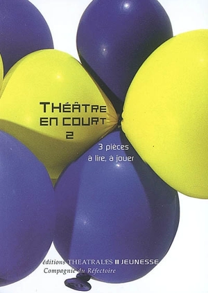 Théâtre en court. Vol. 2. 3 pièces à lire, à jouer : dans le cadre du projet Si j'étais grand, rêves et utopies d'une enfance d'aujourd'hui