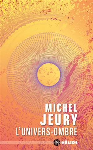 L'univers-ombre - Michel Jeury