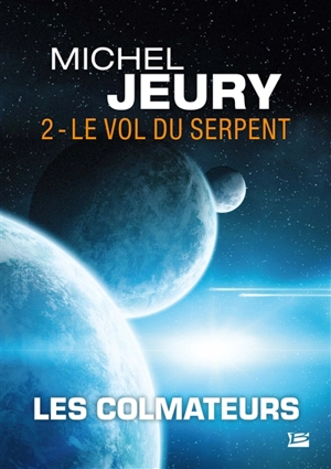 Les Colmateurs. Vol. 2. Le vol du serpent - Michel Jeury