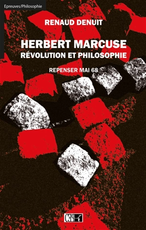 Herbert Marcuse : révolution et philosophie : repenser mai 68 - Renaud Denuit