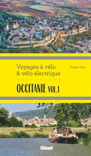 Occitanie. Vol. 1. Itinéraires de 2 à 6 jours : Hérault, Pyrénées-Orientales, Ariège, Aude, Haute-Garonne et Tarn - Philippe Calas