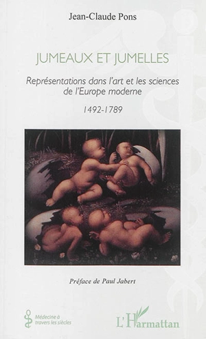 Jumeaux et jumelles : représentations dans l'art et les sciences de l'Europe moderne, 1492-1789 - Jean-Claude Pons